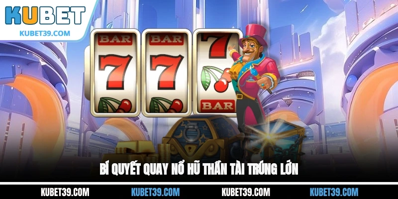 Nổ Hũ Thần Tài - Quay Hũ Vận May, Rinh Ngay Kho Vàng 3 Bí quyết quay nổ hũ Thần Tài trúng lớn