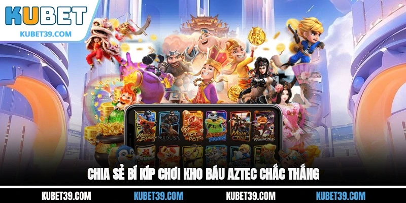 Kho Báu Aztec - Tựa Game Slot Ăn Khách Hàng Đầu 2025 3 Chia sẻ bí kíp chơi kho báu Aztec chắc thắng