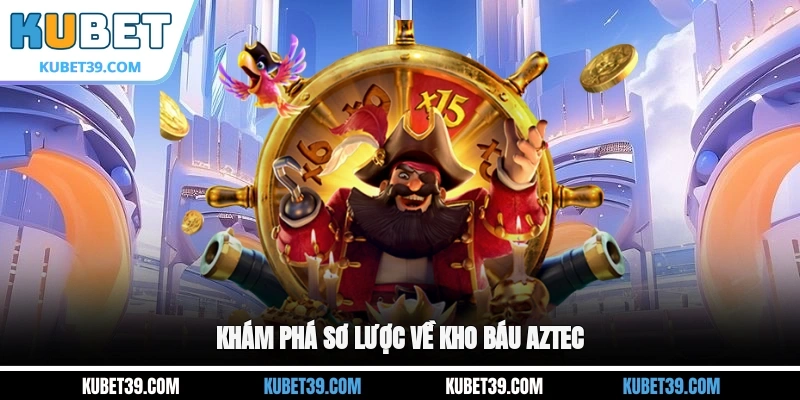 Kho Báu Aztec - Tựa Game Slot Ăn Khách Hàng Đầu 2025 1 Khám phá sơ lược về kho báu Aztec