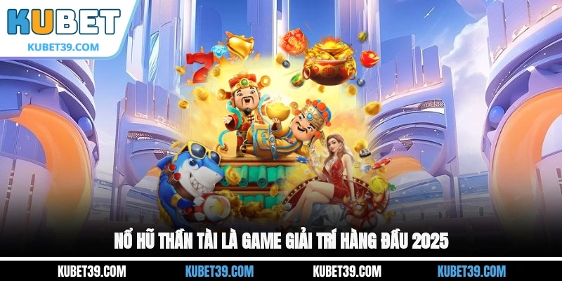 Nổ Hũ Thần Tài - Quay Hũ Vận May, Rinh Ngay Kho Vàng 1 Nổ hũ Thần Tài là game giải trí hàng đầu 2025